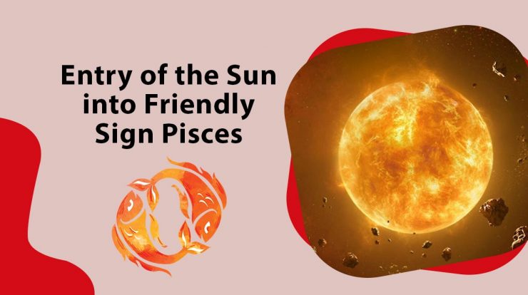 Entry of the Sun into Friendly Sign Pisces