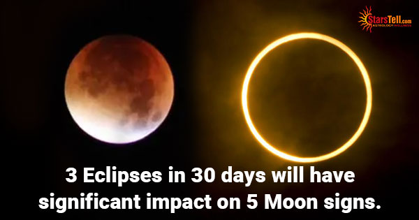 3 Eclipses in 30 days will have significant impact on 5 Moon signs.