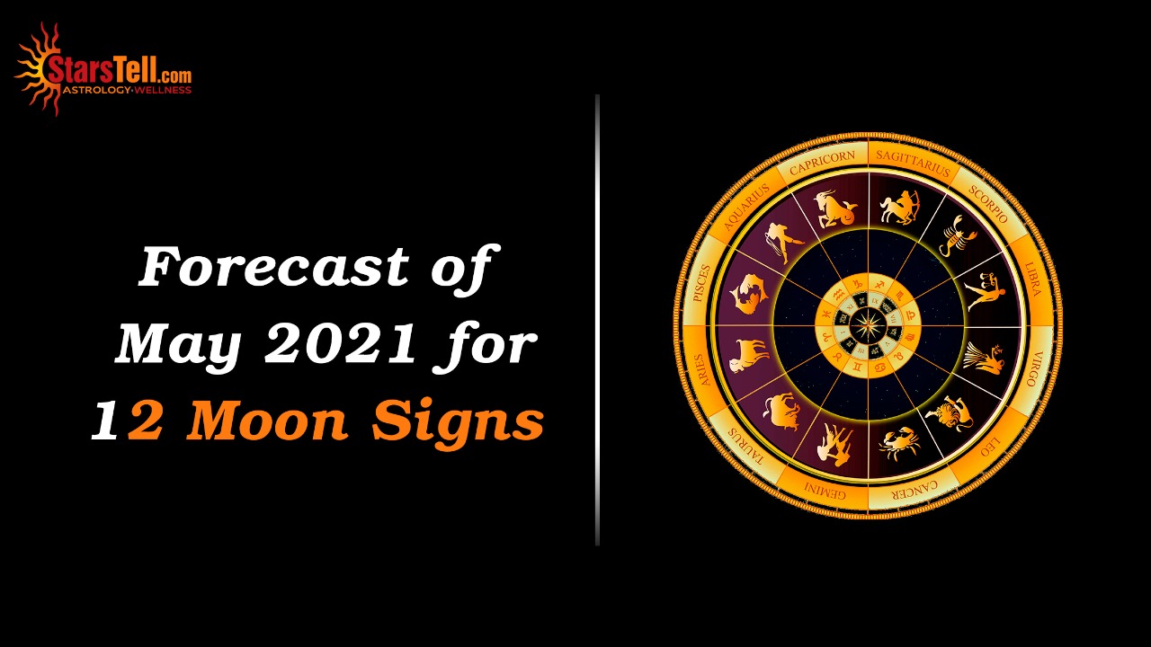 Forecast of May 2021 for 12 Moon Signs