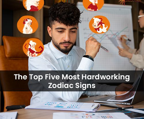 The-Top Five Most Hardworking Zodiac Signs