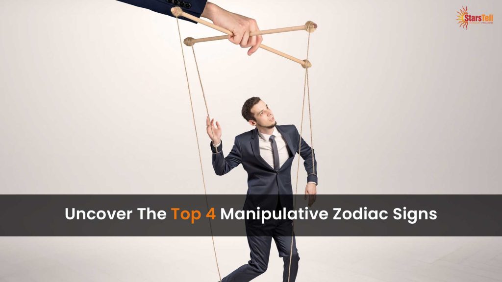 Uncover The Top 4 Manipulative Zodiac Signs